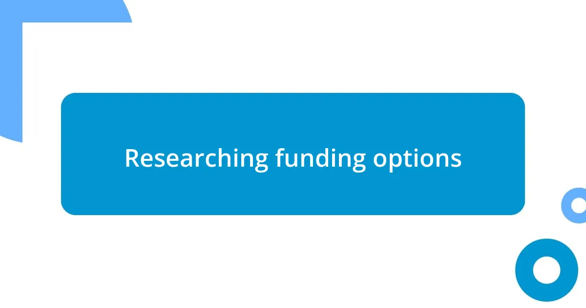 Researching funding options