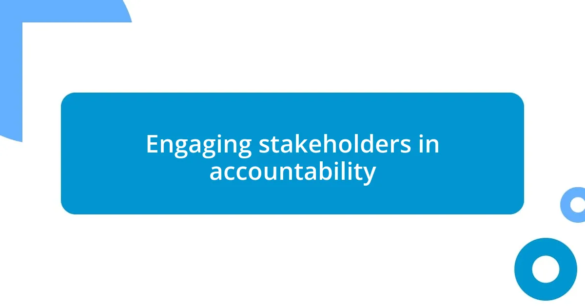 Engaging stakeholders in accountability