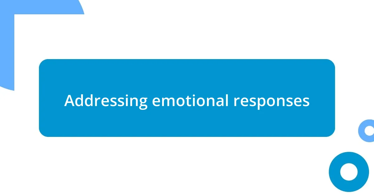 Addressing emotional responses