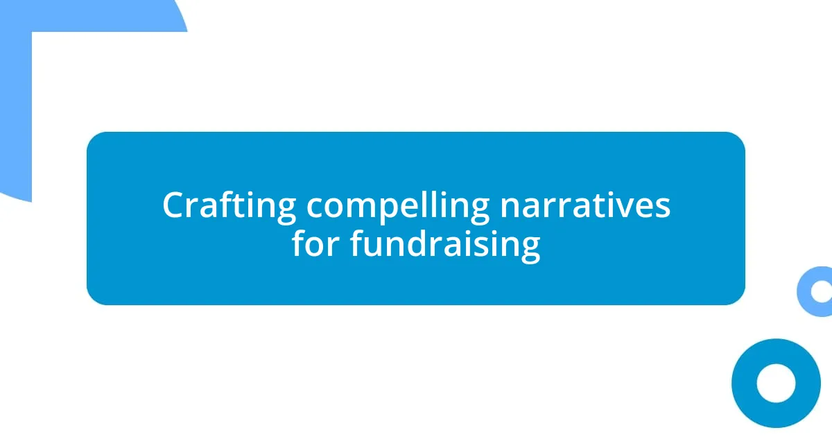 Crafting compelling narratives for fundraising