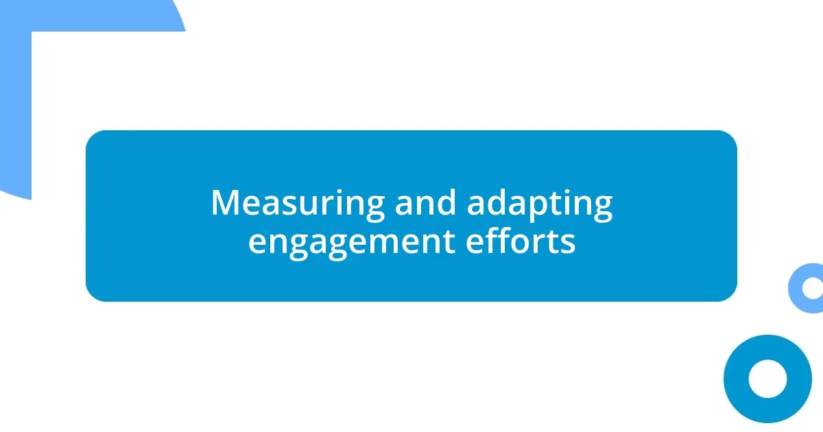 Measuring and adapting engagement efforts