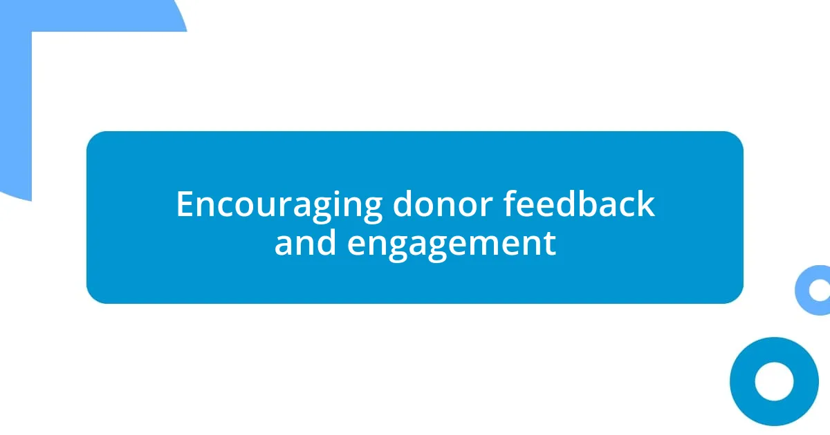 Encouraging donor feedback and engagement