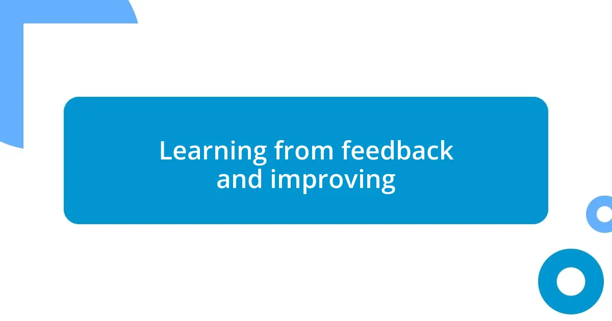 Learning from feedback and improving