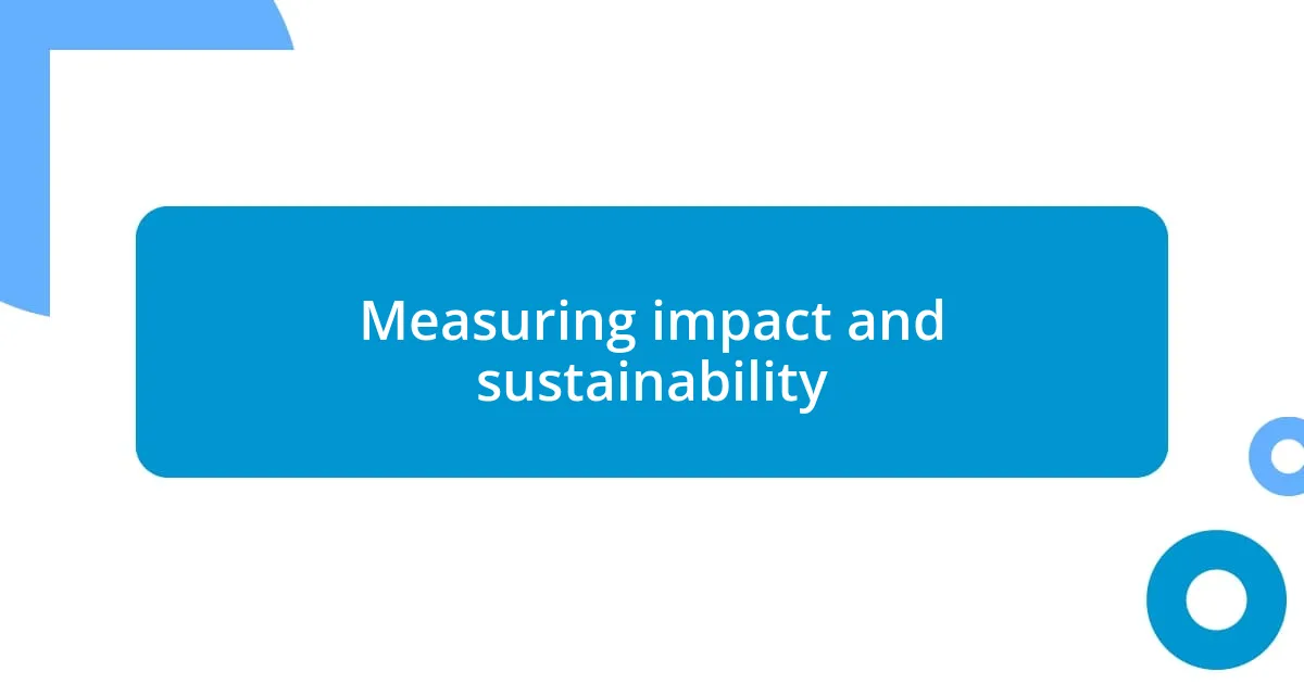 Measuring impact and sustainability