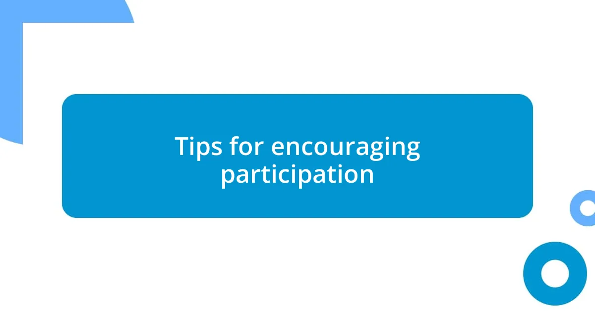 Tips for encouraging participation