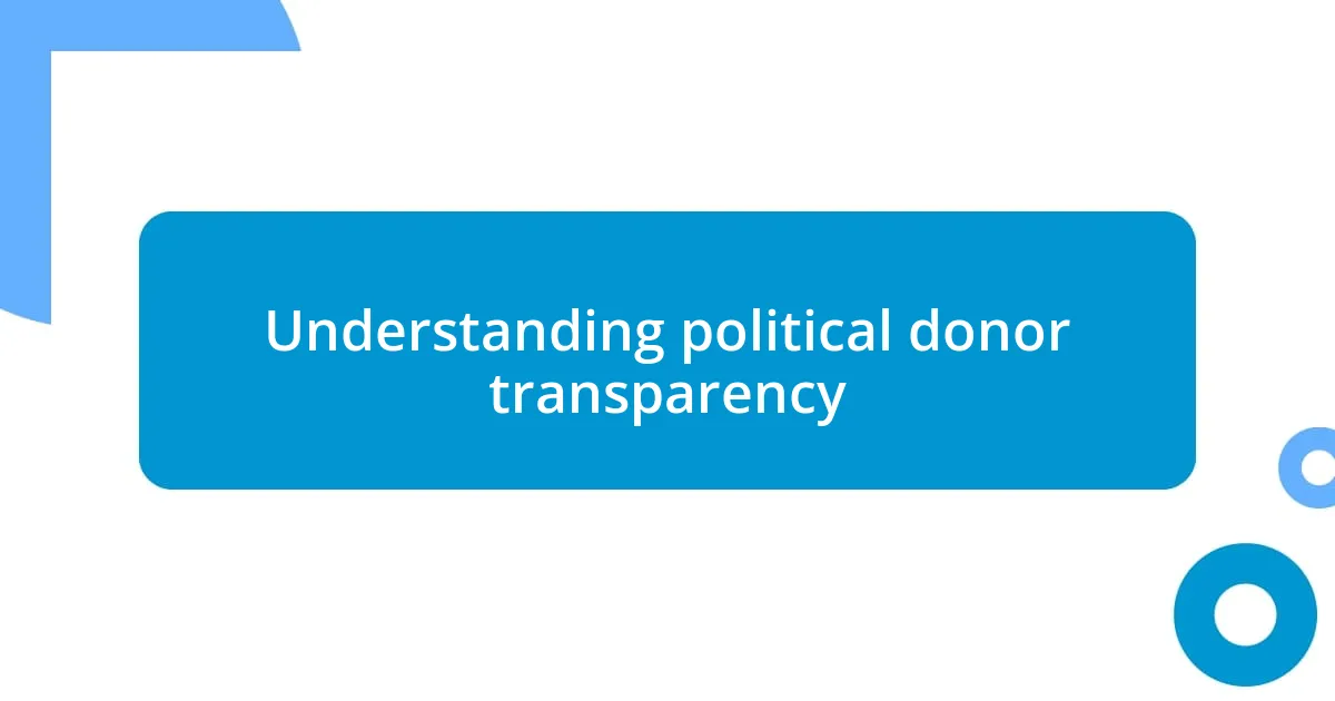 Understanding political donor transparency