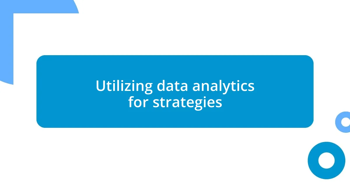 Utilizing data analytics for strategies