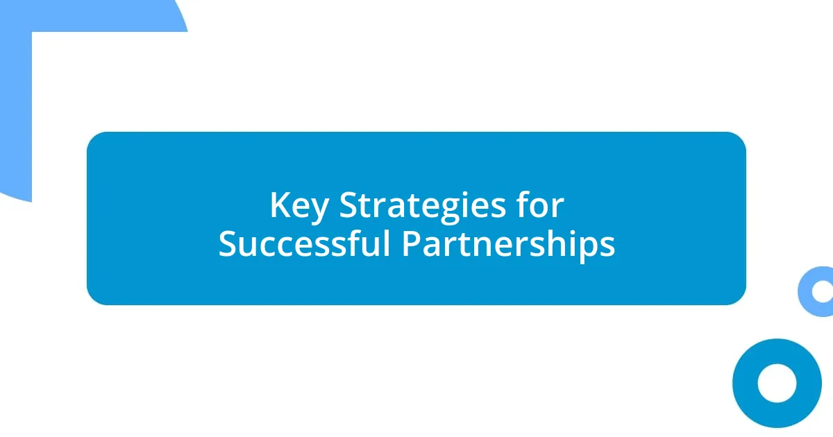 Key Strategies for Successful Partnerships