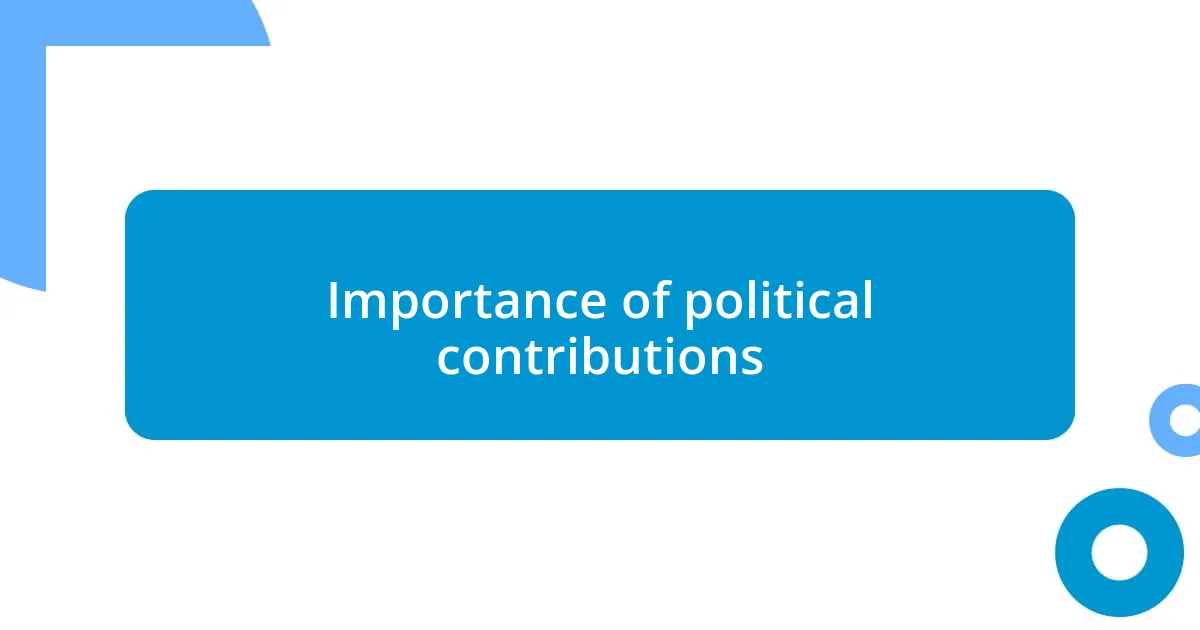 Importance of political contributions