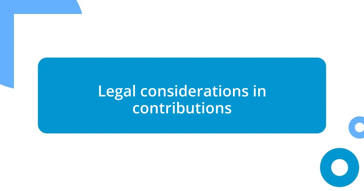 Legal considerations in contributions
