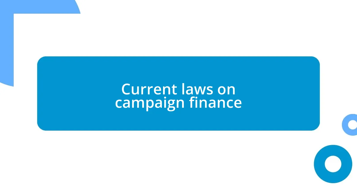 Current laws on campaign finance
