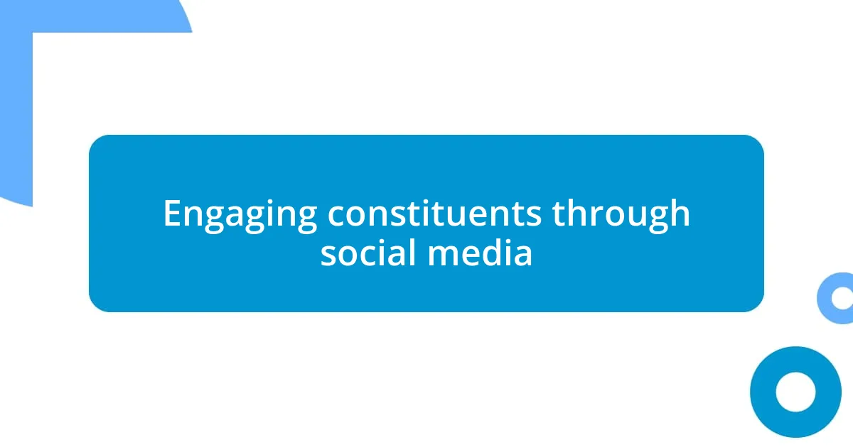 Engaging constituents through social media