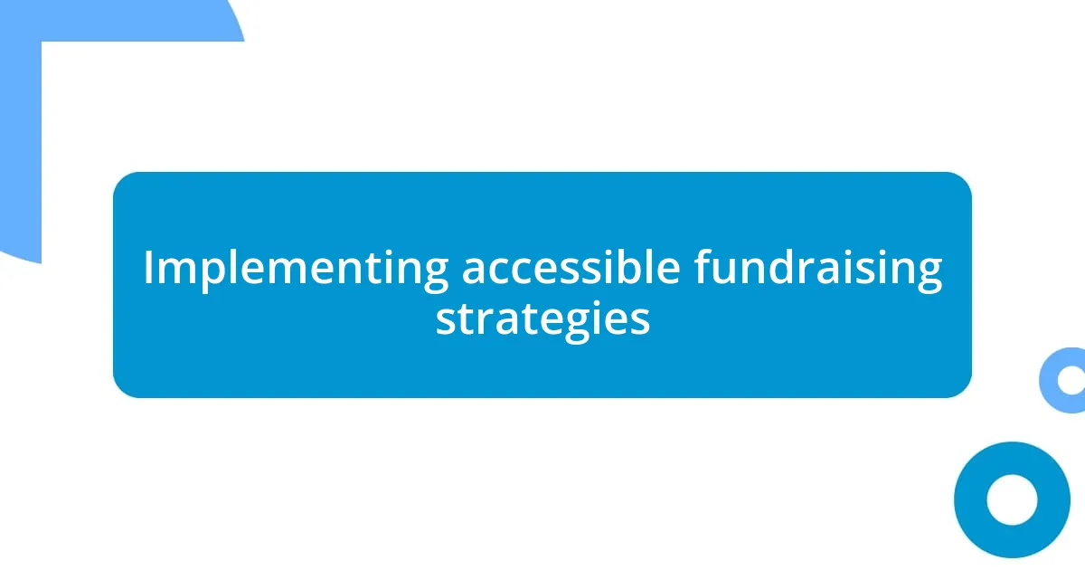 Implementing accessible fundraising strategies