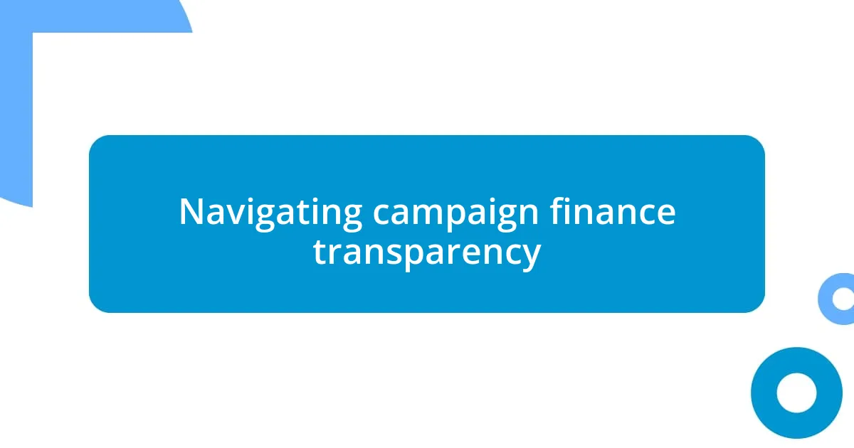 Navigating campaign finance transparency