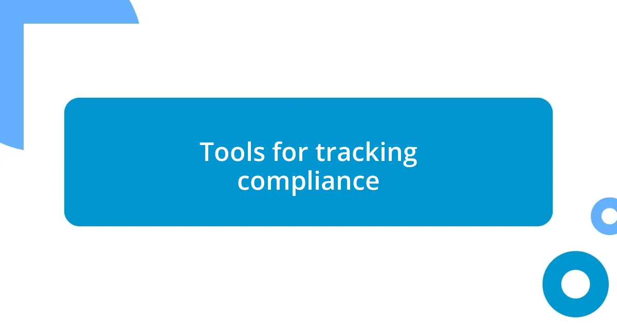 Tools for tracking compliance