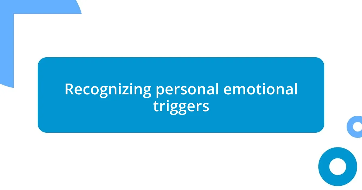 Recognizing personal emotional triggers