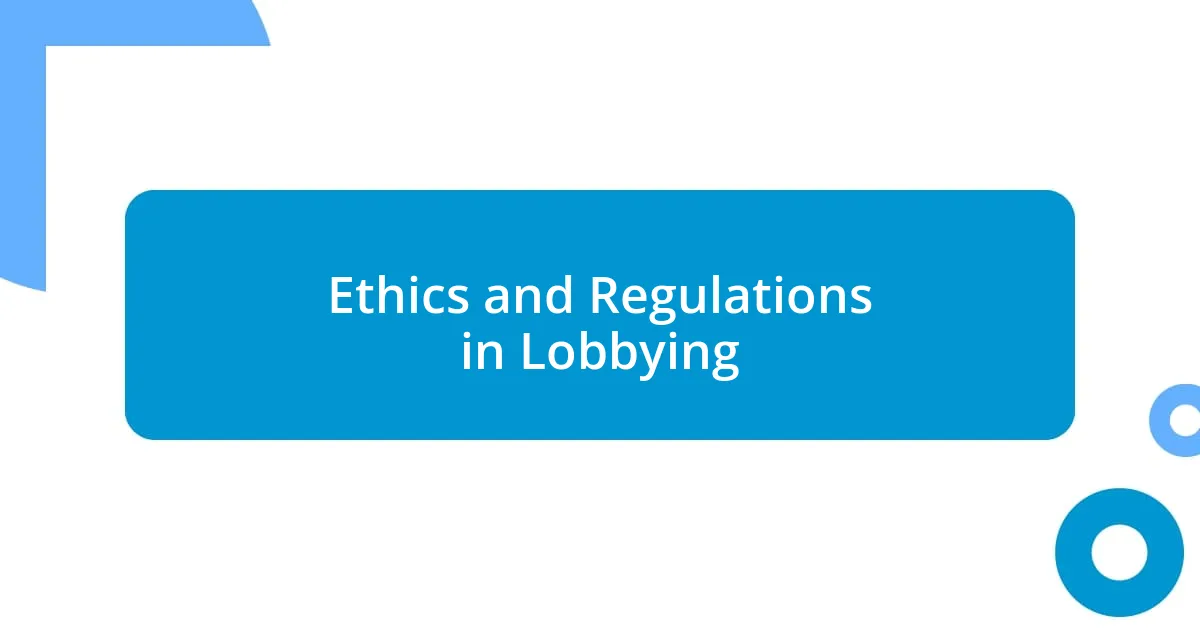 Ethics and Regulations in Lobbying