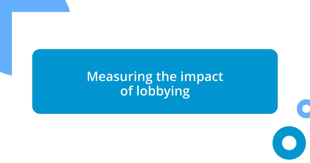 Measuring the impact of lobbying